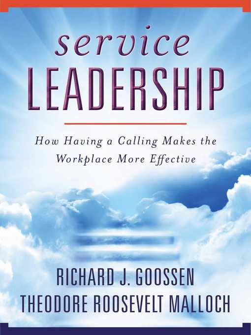 Title details for Service Leadership: How Having a Calling Makes the Workplace More Effective by Richard J. Goossen - Wait list